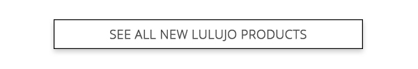 See all new Lulujo products